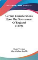Certain Considerations Upon The Government Of England 0548791627 Book Cover
