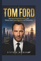 TOM FORD: Von Gucci-Kreativdirektorin zum Erbauer eines Luxus Imperiums und Filmemacher (German Edition) B0H1HQTZYC Book Cover