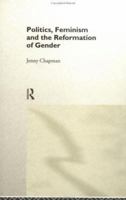 Politics, Feminism and the Reformation of Gender 0415016983 Book Cover