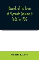 Records of the town of Plymouth (Volume I) 1636 To 1705 9354022480 Book Cover