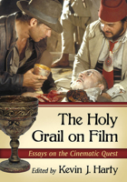 The Holy Grail on Film: Essays on the Cinematic Quest 0786477857 Book Cover