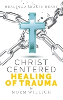 Christ Centered Healing of Trauma 1951648250 Book Cover