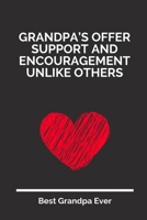 Grandpa’s Offer Support And Encouragement Unlike Others: 100 Pages 6'' x 9'' Lined Writing Paper For Grandpa | Perfect Gift For Grandpa 1697342248 Book Cover