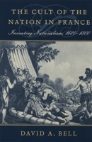 The Cult of the Nation in France: Inventing Nationalism, 1680-1800 0674012372 Book Cover