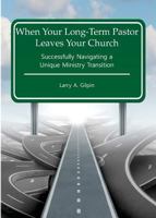 When Your Long-Term Pastor Leaves Your Church: Successfully Navigating a Unique Ministry Transition 0996516859 Book Cover