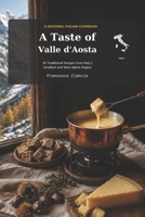 A Taste of Valle d' Aosta: 30 Traditional Recipes from Valle d'Aosta (Taste - Regional Italian Recipes) B0HG7ZPRZG Book Cover