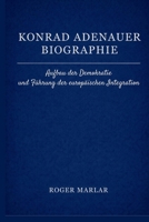 Konrad Adenauer Biographie: Aufbau der Demokratie und Führung der europäischen Integration (German Edition) B0GGHWV2K5 Book Cover