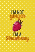 I'm Not Ginger I'm A Strawberry: Notebook Journal Composition Blank Lined Diary Notepad 120 Pages Paperback Yellow And White Points Ginger 1712344846 Book Cover