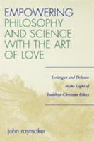 Empowering Philosophy and Science with the Art of Love: Lonergan and Deleuze in the Light of Buddhist-Christian Ethics 0761834672 Book Cover