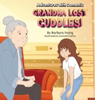 Grandma Lost Cuddles!: Adventures with Dementia 1733026924 Book Cover