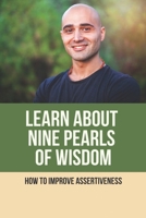 Learn About Nine Pearls Of Wisdom: How To Improve Assertiveness: How To Build Dreams B096TRVBW6 Book Cover