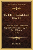 The Life Of Robert, Lord Clive V1: Collected From The Family Papers Communicated By The Earl Of Powis 110449728X Book Cover