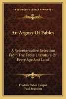 An Argosy of Fables: A Representative Selection From the Fable Literature of Every Age and Land 1016395876 Book Cover