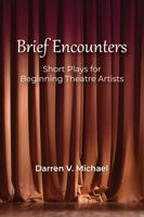 Brief Encounters: Short Plays for Beginning Theatre Artists 1478648767 Book Cover
