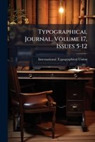 Typographical Journal, Volume 17, Issues 5-12 1286549639 Book Cover