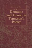 Domestic and Heroic in Tennyson's Poetry 148759125X Book Cover