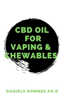 CBD Oil for Vaping & Chewables: Discover the Truth: All You Need To know About Vapes, and Vaping CBD Oil. 1082353574 Book Cover