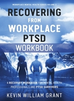 Recovering from Workplace PTSD Workbook: A Recovery Workbook for Mental Health Professionals and PTSD Survivors 1077665296 Book Cover