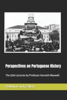 Perspectives on Portuguese Histroy: The 2024 Lectures by Professor Kenneth Maxwell (Portugal and Brazil Confront the Contemporary World) B0DPZQB31L Book Cover