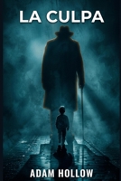 La Culpa: Terror psicológico, suspense y misterio en estado puro: la culpa, el encierro y el rostro que evitamos mirar (Spanish Edition) B0H45RC9B9 Book Cover