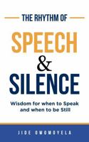 The Rhythm of Speech and Silence: Wisdom for when to Speak and when to be Still 1971910007 Book Cover