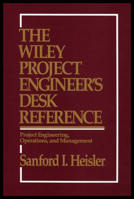 The Wiley Project Engineer's Desk Reference: Project Engineering, Operations, and Management 0471546771 Book Cover