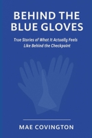 Behind the Blue Gloves: True Stories of What It Actually Feels Like Behind the Checkpoint (The Checkpoint Chronicles) B0FK2S6SZS Book Cover