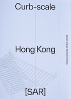 Curb-Scale Hong Kong: Narratives of Infrastructure 1954081707 Book Cover