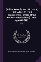 [Police Records. vol. 56. Jan. 1, 1919 to Dec. 31, 1919 [manuscript] / Office of the Police Commissioner]. June (pp.661-776): June 137814662X Book Cover