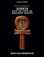 Ankh, Key of Life in Ancient Egypt (Ancient Egyptian Symbolism) B0G2ZSD7TY Book Cover