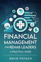 Financial Management for Rehab Leaders: A Practical Guide B0D8HZW1PR Book Cover