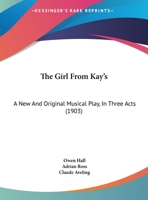 The Girl From Kay's: A New And Original Musical Play, In Three Acts 1165664666 Book Cover