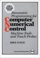 Parametric Programming for Computer Numerical Control Machine Tools and Touch Probes: CNC's Best Kept Secret 0872634817 Book Cover