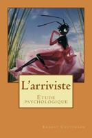 L'arriviste: Etude psychologique 1541179633 Book Cover