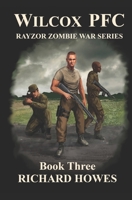 Wilcox PFC: Rayzor Zombie War Series Book Three: Rayzor Zombie War Series 0984996958 Book Cover