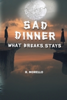 Sad Dinner: What Breaks, Stays B0GV9ZBWR9 Book Cover