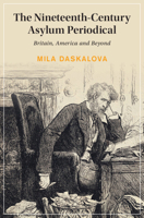The Nineteenth-Century Asylum Periodical: Britain, America and Beyond 1009785273 Book Cover