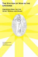 Station of Man in the Universe : Ebenezer Sibly on the Spirit World and Magic 0990668207 Book Cover