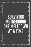 Surviving Motherhood One Meltdown at a Time: Funny Blank Lined Ofiice Journals For Friend or Coworkers 1692764950 Book Cover