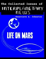 The Collected Issues of INTERPLANETARY NEWS: The only magazine devoted entirely to promotion and introduction of Friendly Relationships between us, th B08CMYCFNK Book Cover