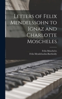 Letters of Felix Mendelssohn to Ignaz and Charlotte Moscheles 1016261918 Book Cover