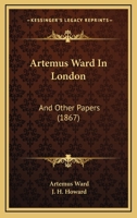 Artemus Ward in London, and other papers 1014026482 Book Cover