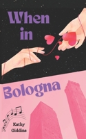 When in Bologna: A study abroad romance B0DCFN1G69 Book Cover