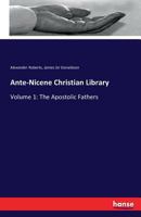 The Apostolic Fathers (Ante-Nicene Christian Library, #1) 374285688X Book Cover