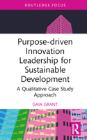 Purpose-driven Innovation Leadership for Sustainable Development: A Qualitative Case Study Approach (Routledge Focus on Business and Management) 1032730218 Book Cover