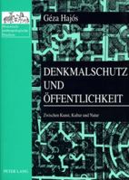 Denkmalschutz Und Oeffentlichkeit: Zwischen Kunst, Kultur Und Natur- Ausgewaehlte Schriften Zur Denkmaltheorie Und Kulturgeschichte 1981-2002 3631535678 Book Cover