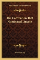 The Convention That Nominated Lincoln 054846619X Book Cover