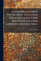 Gedenkbuch Einer Pilger-reise Nach Dem Heiligen Lande Über Aegypten Und Den Libanon, Volume 1 1246286378 Book Cover