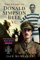 Story of Donald Simpson Bell VC : Football's War Hero 1036119025 Book Cover