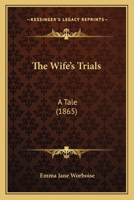 The Wife's Trials: A Tale 116516051X Book Cover